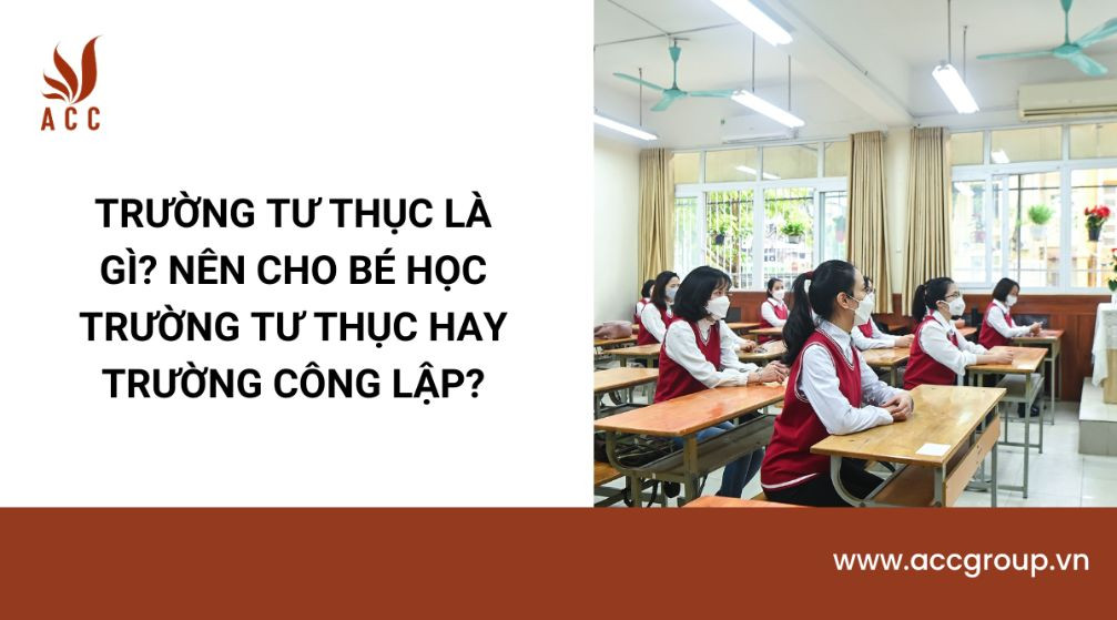 Trường tư thục là gì? Nên cho bé học trường tư thục hay trường công lập?