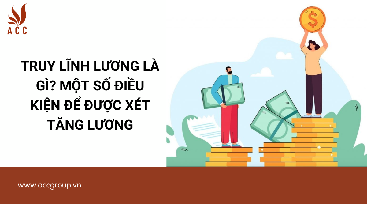 Truy lĩnh lương là gì? Một số điều kiện để được xét tăng lương