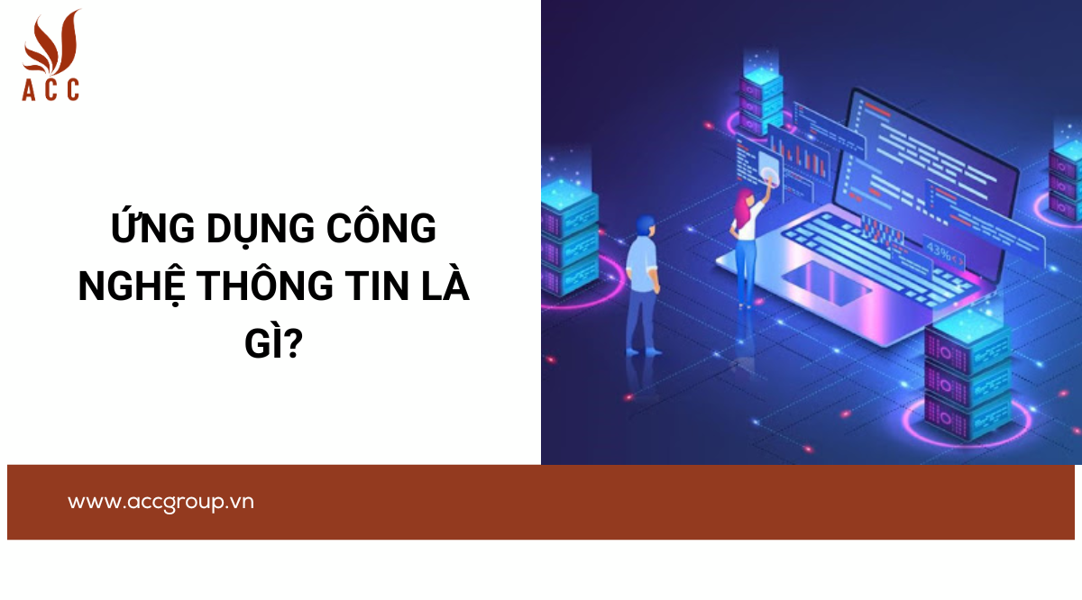 Ứng dụng công nghệ thông tin là gì?