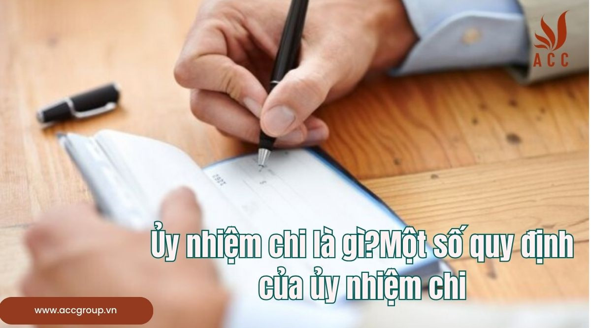 Ủy nhiệm chi là gì?Một số quy định của ủy nhiệm chi