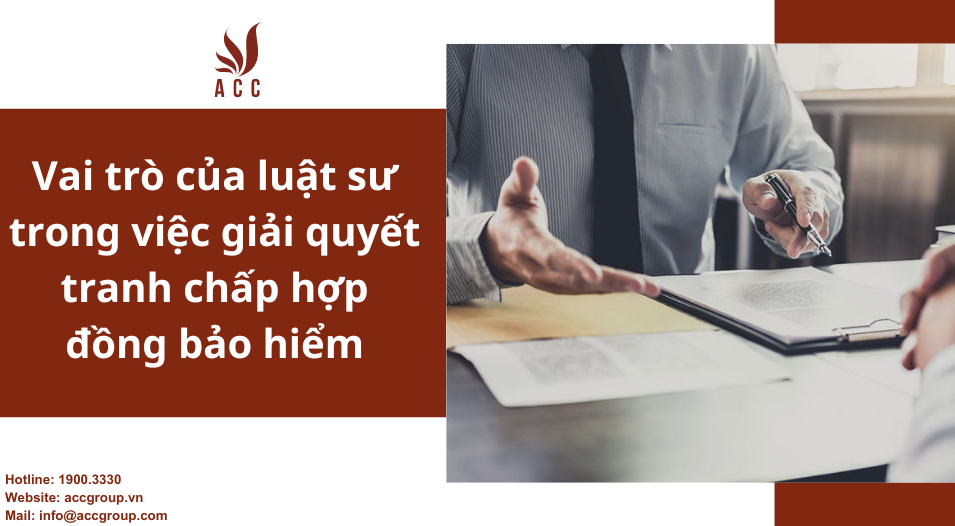 Vai trò của luật sư trong việc giải quyết tranh chấp hợp đồng bảo hiểm