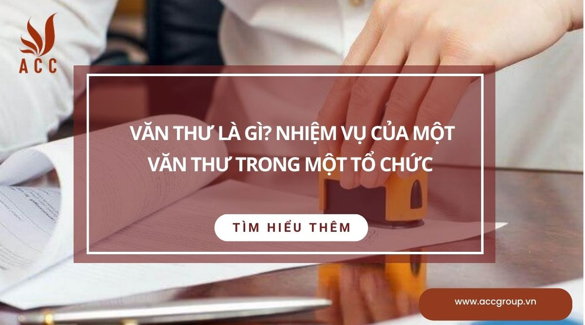 Văn thư là gì? Nhiệm vụ của một văn thư trong một tổ chức