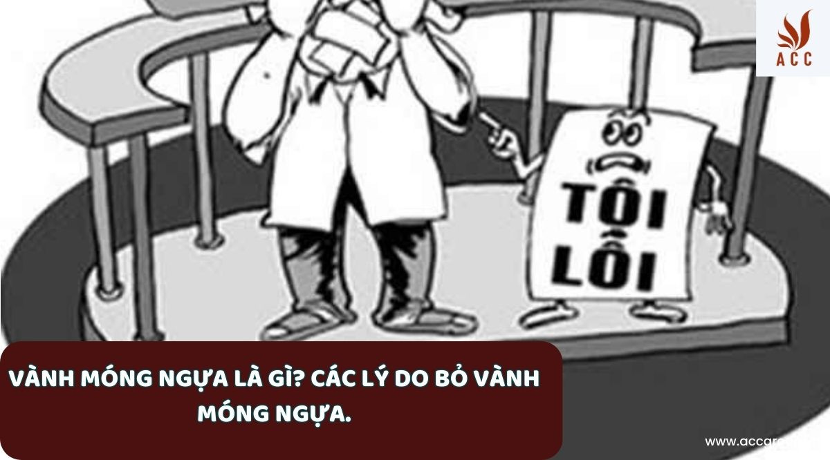 Vành móng ngựa là gì? Các lý do bỏ vành móng ngựa.