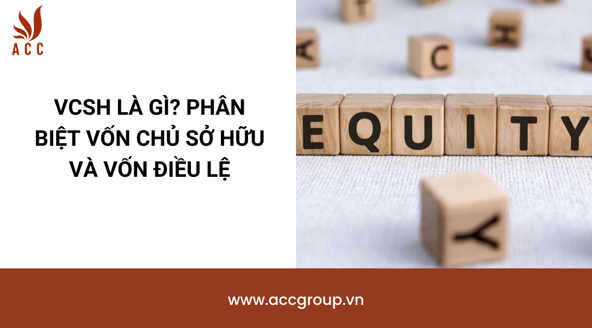 VCSH là gì? Phân biệt vốn chủ sở hữu và vốn điều lệ