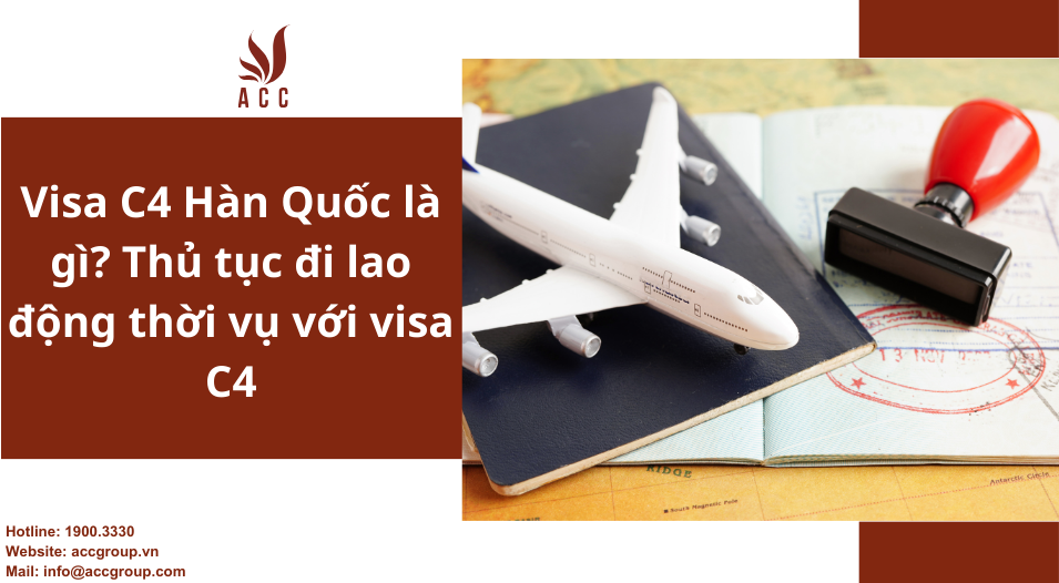 Visa C4 Hàn Quốc là gì? Thủ tục đi lao động thời vụ với visa C4