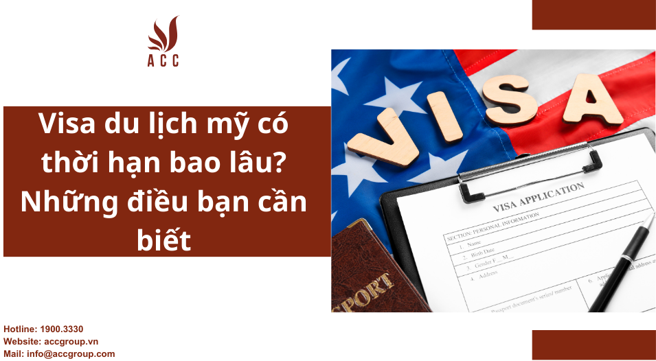 Visa du lịch mỹ có thời hạn bao lâu? Những điều bạn cần biết