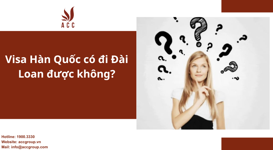 Visa Hàn Quốc có đi Đài Loan được không?