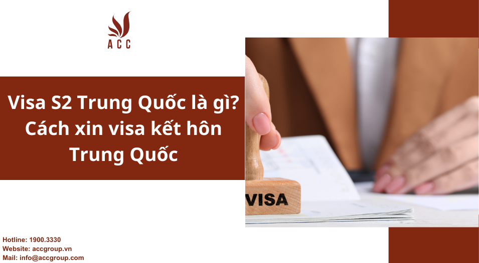 Visa S2 Trung Quốc là gì? Cách xin visa kết hôn Trung Quốc