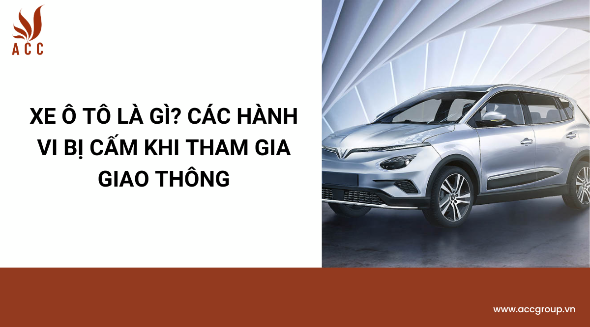 Xe ô tô là gì? Các hành vi bị cấm khi tham gia giao thông
