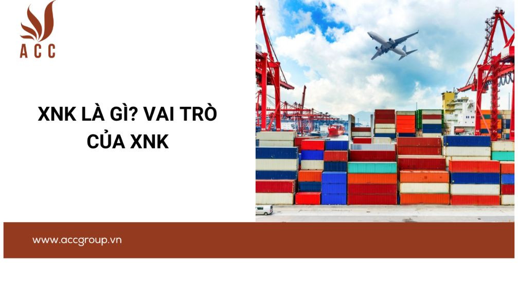 XNK là gì? Vai trò của XNK