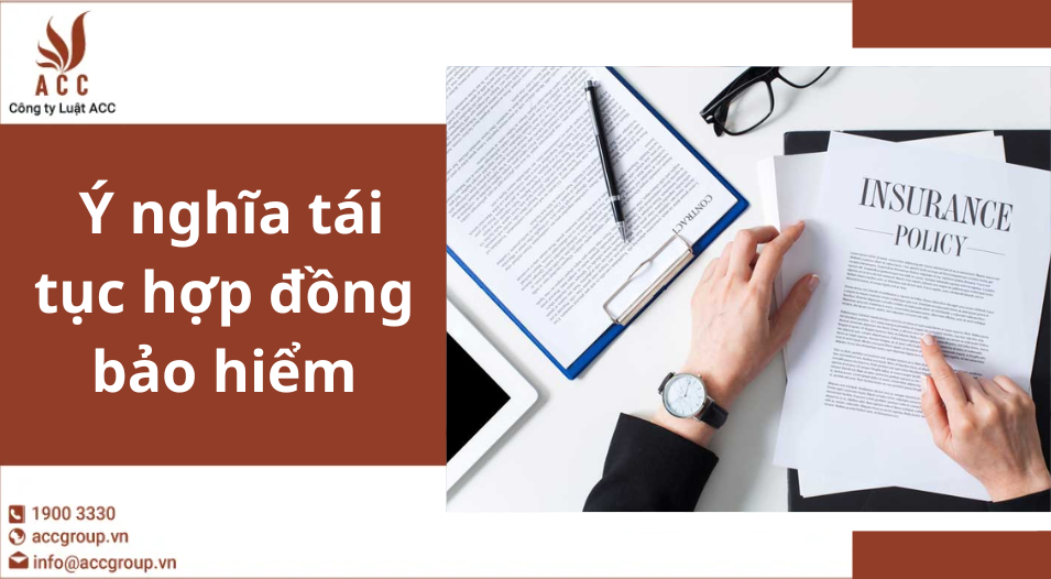 Ý nghĩa tái tục hợp đồng bảo hiểm