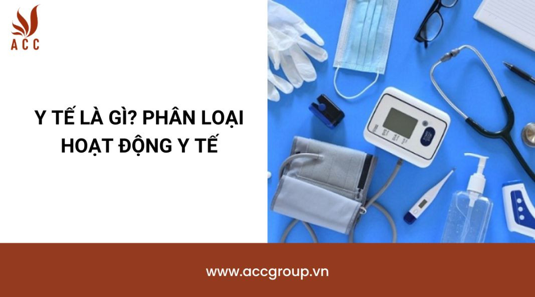 Y tế là gì? Phân loại hoạt động y tế