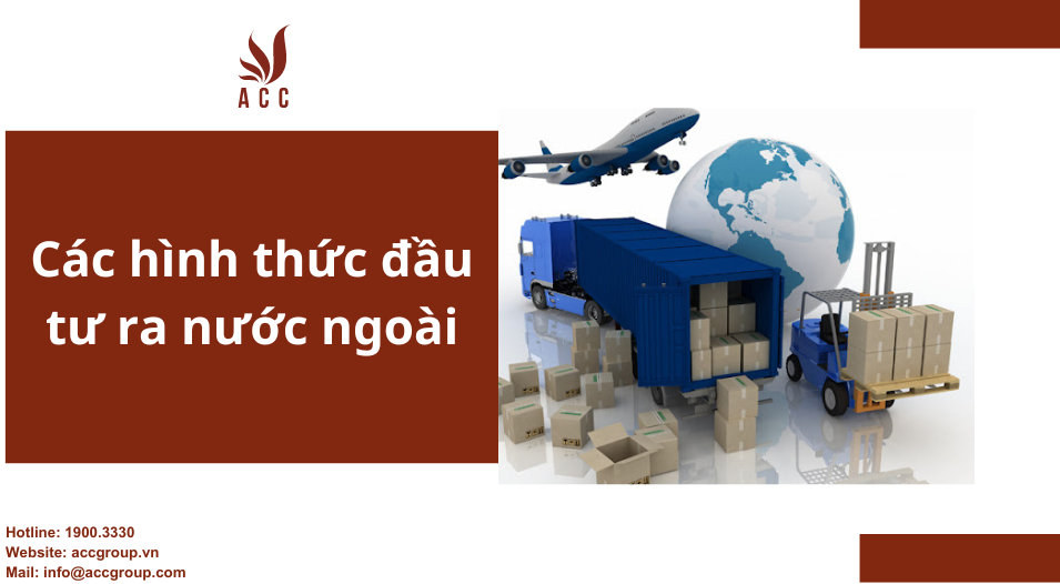 Các hình thức đầu tư ra nước ngoài