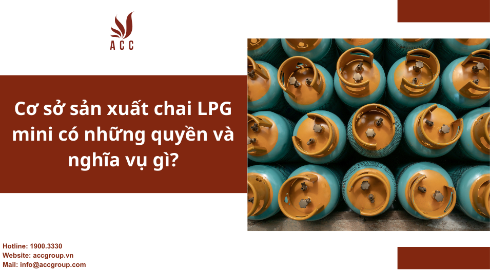 Cơ sở sản xuất chai LPG mini có những quyền và nghĩa vụ gì?