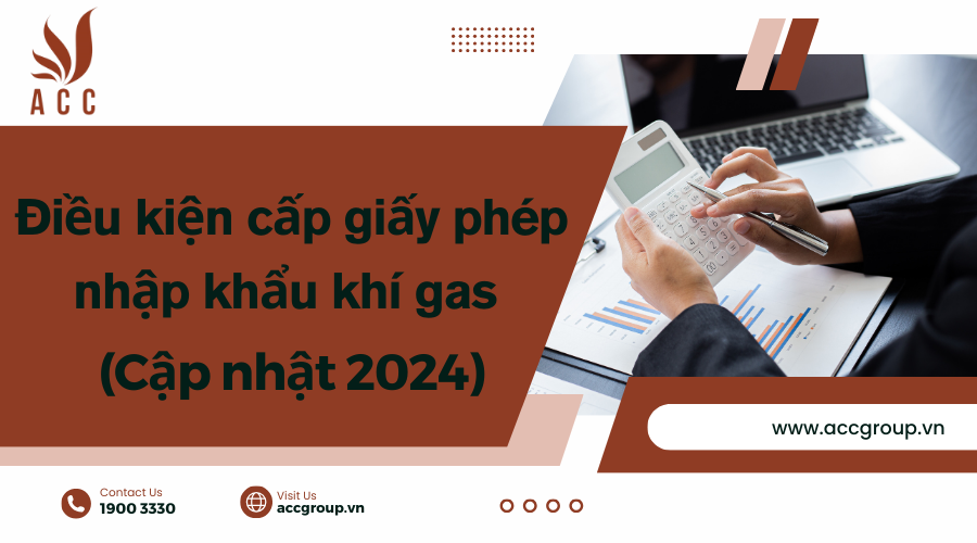 dieu-kien-cap-giay-phep-nhap-khau-khi-gas-cap-nhat-2024