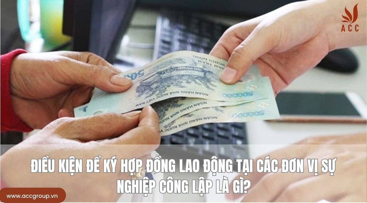 Điều kiện để ký hợp đồng lao động tại các đơn vị sự nghiệp công lập là gì?