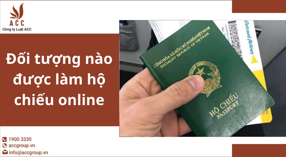 Đối tượng nào được làm hộ chiếu online 
