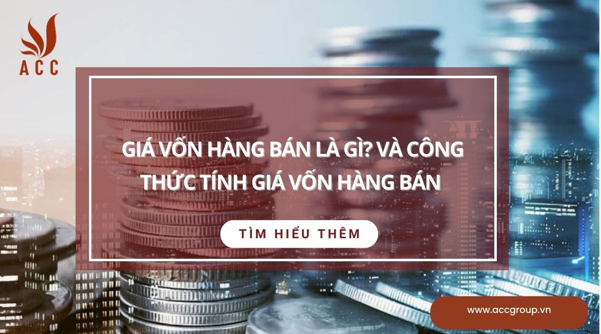 Giá vốn hàng bán là gì? Và công thức tính giá vốn hàng bán