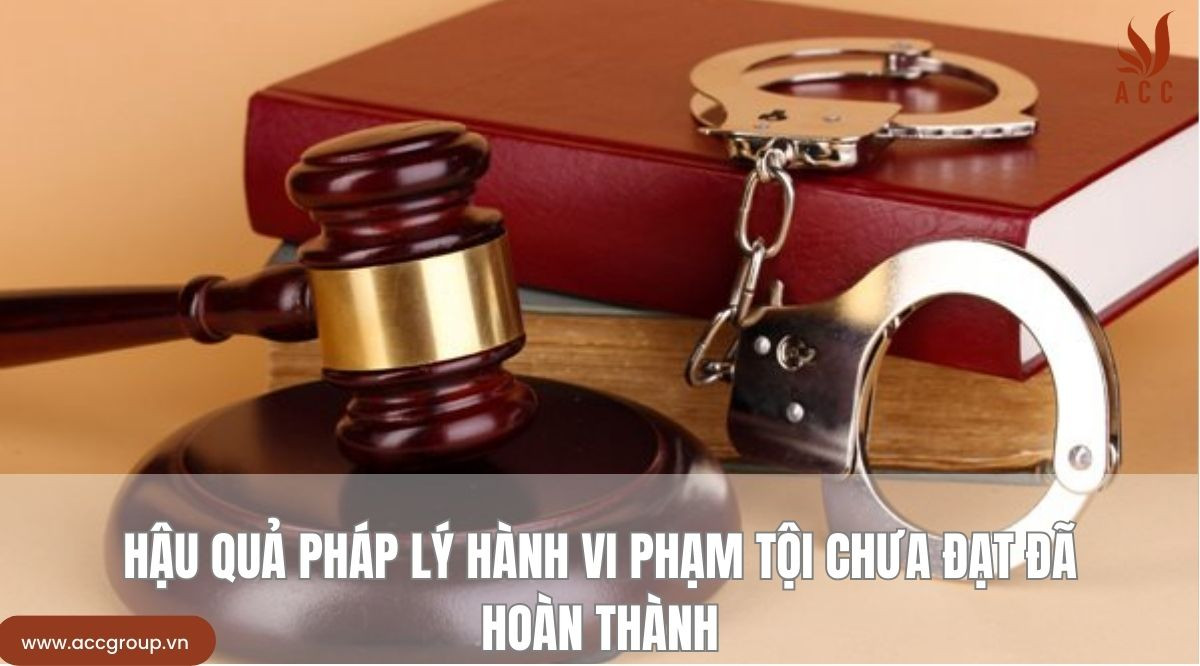 Hậu quả pháp lý hành vi phạm tội chưa đạt đã hoàn thành 