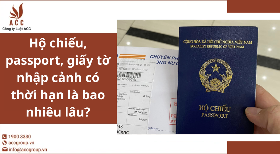 Hộ chiếu, passport, giấy tờ nhập cảnh có thời hạn là bao nhiêu lâu?