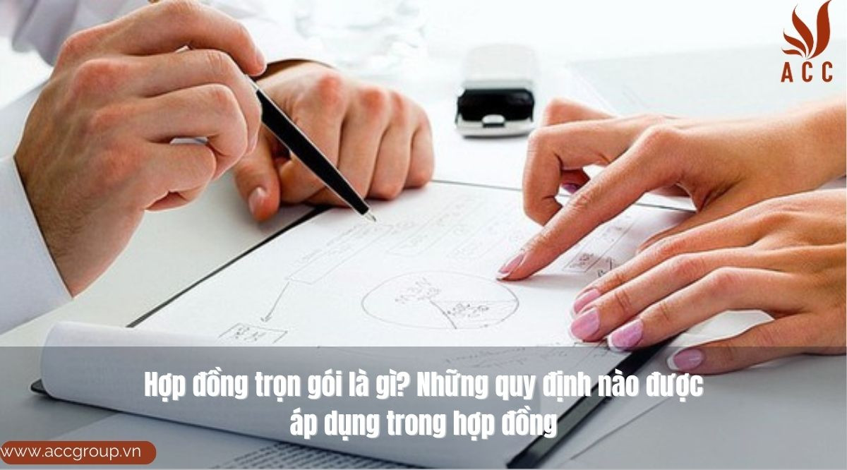 Hợp đồng trọn gói là gì? Những quy định nào được áp dụng trong hợp đồng