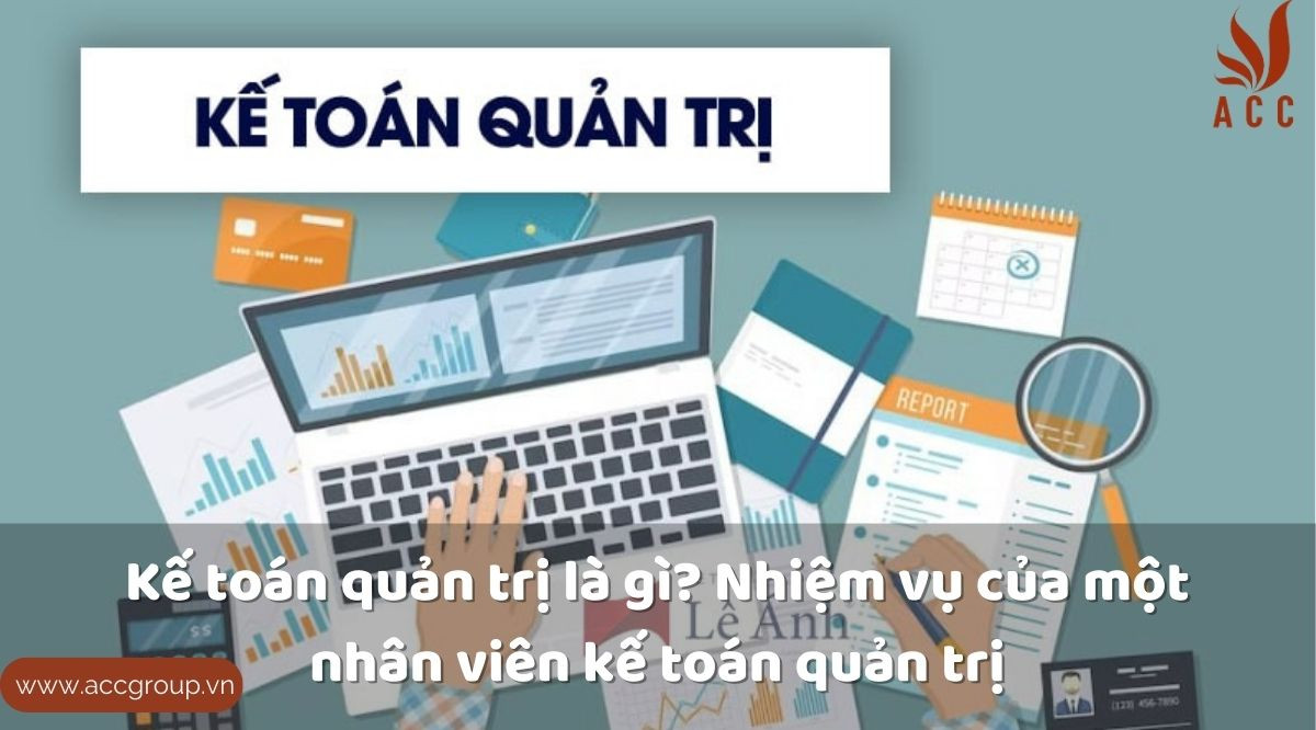 Kế toán quản trị là gì? Nhiệm vụ của một nhân viên kế toán quản trị