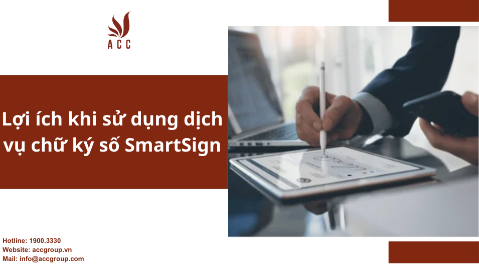 Lợi ích khi sử dụng dịch vụ chữ ký số SmartSign