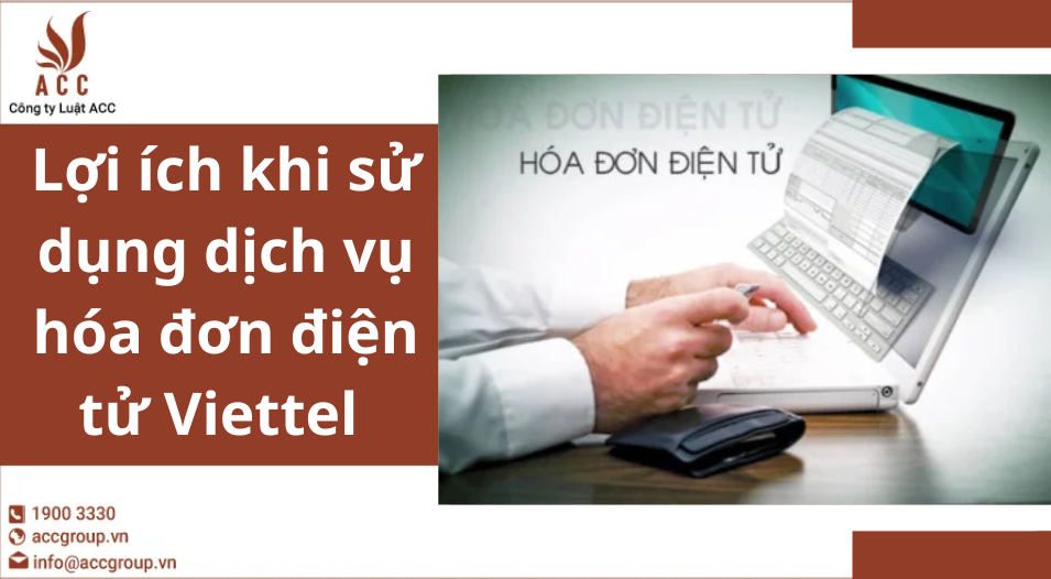 Lợi ích khi sử dụng dịch vụ hóa đơn điện tử Viettel
