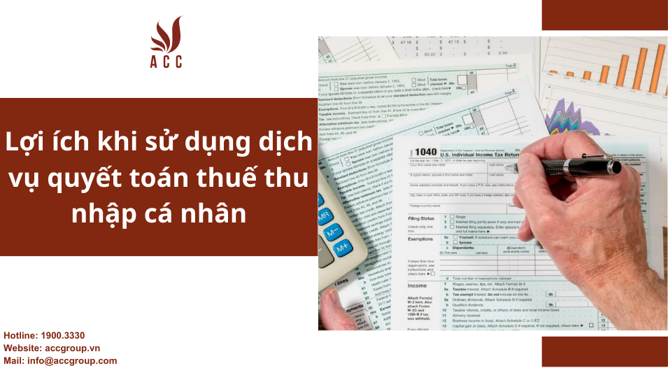 Lợi ích khi sử dụng dịch vụ quyết toán thuế thu nhập cá nhân