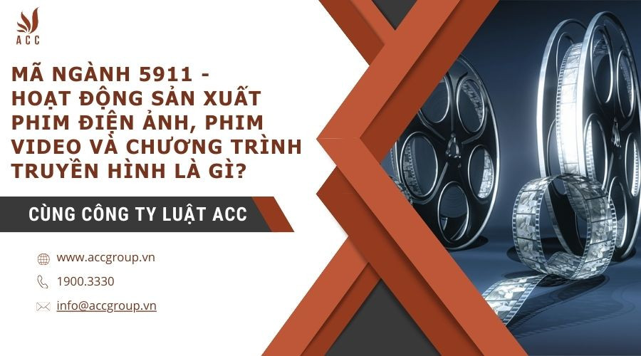 ma-nganh-5911-hoat-dong-san-xuat-phim-dien-anh-phim-video-va-chuong-trinh-truyen-hinh-la-gi