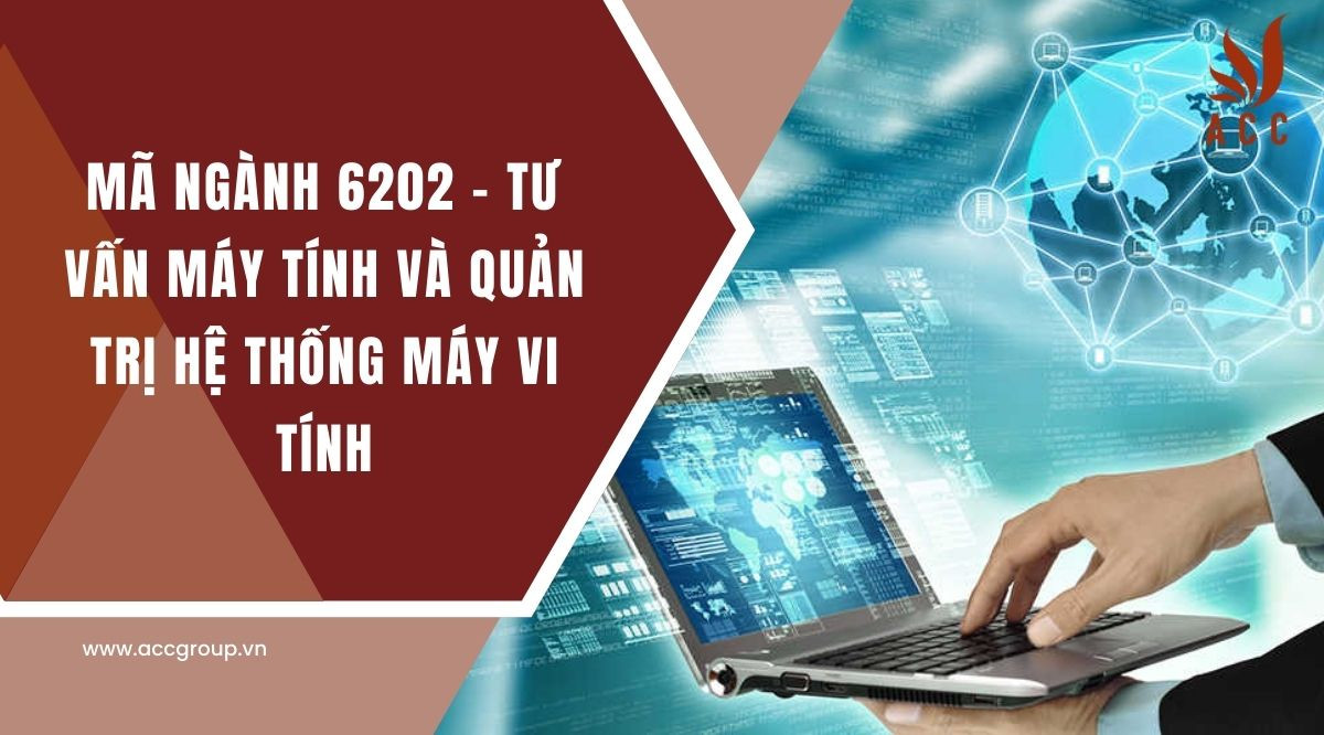 Mã ngành 6202 - Tư vấn máy tính và quản trị hệ thống máy vi tính