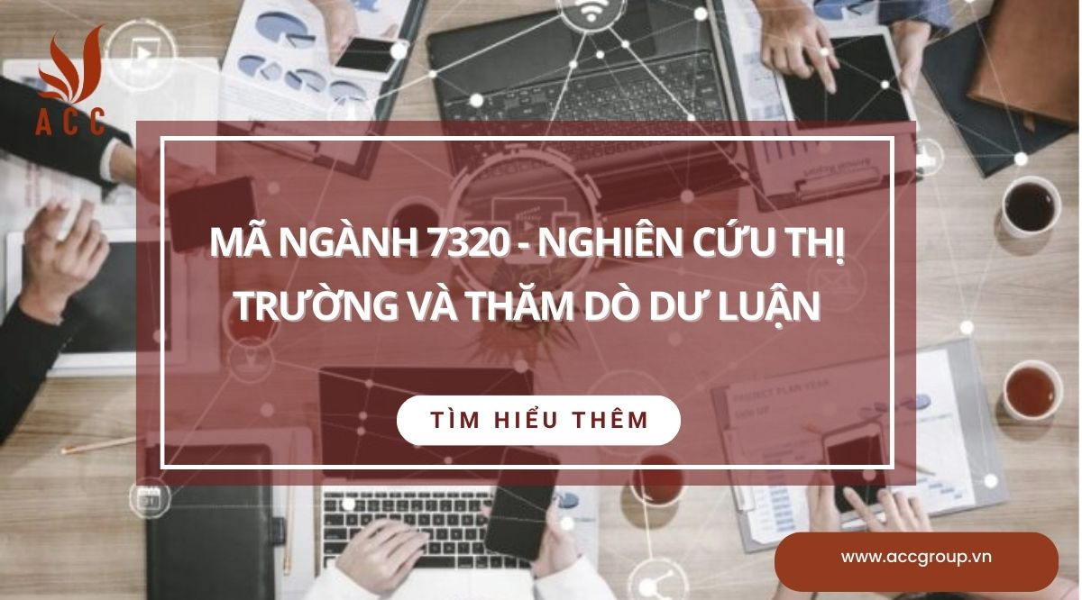 Mã ngành 7320 - Nghiên cứu thị trường và thăm dò dư luận