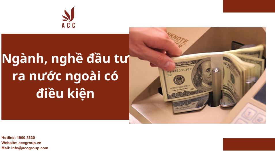 Ngành, nghề đầu tư ra nước ngoài có điều kiện