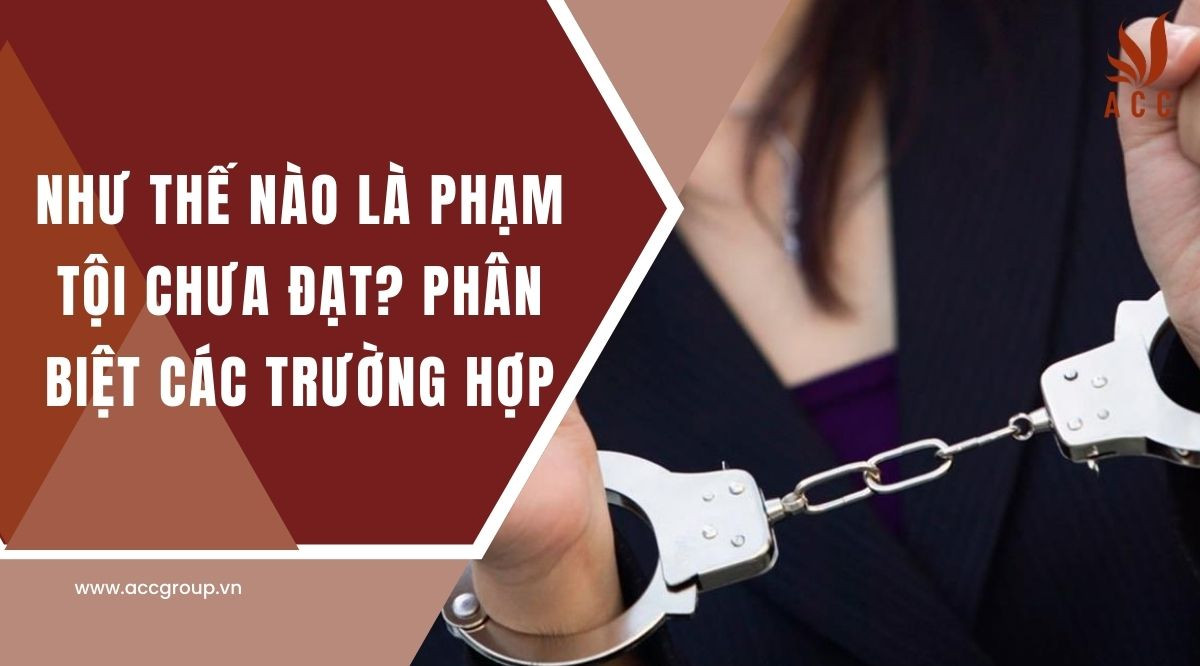 Như thế nào là phạm tội chưa đạt? Phân biệt các trường hợp