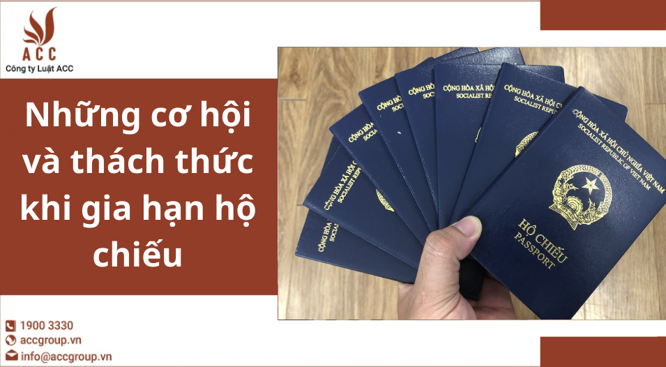 Những cơ hội và thách thức khi gia hạn hộ chiếu