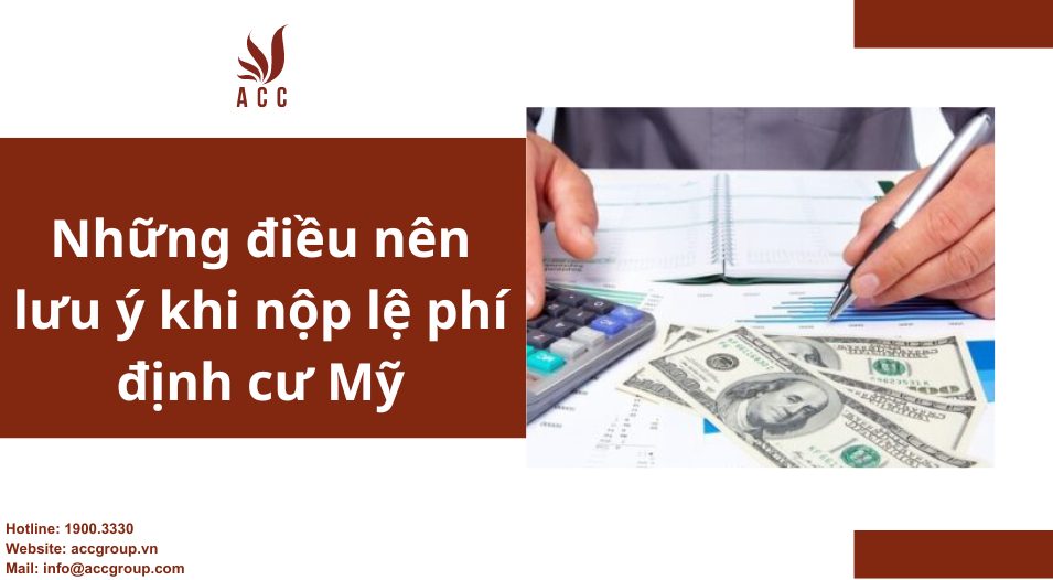 Những điều nên lưu ý khi nộp lệ phí định cư Mỹ