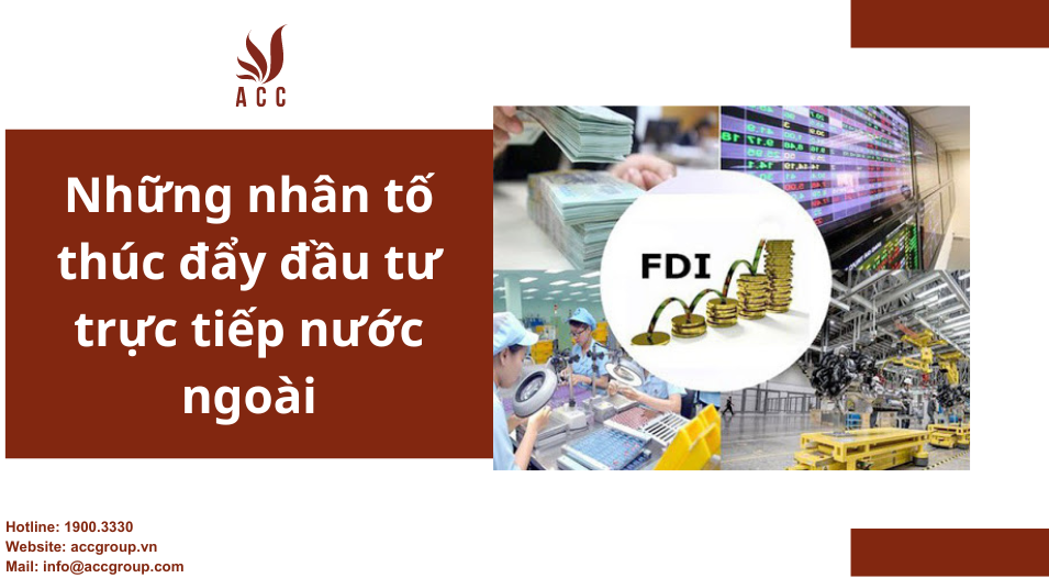 Những nhân tố thúc đẩy đầu tư trực tiếp nước ngoài