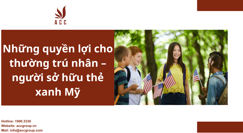 Những quyền lợi cho thường trú nhân – người sở hữu thẻ xanh Mỹ