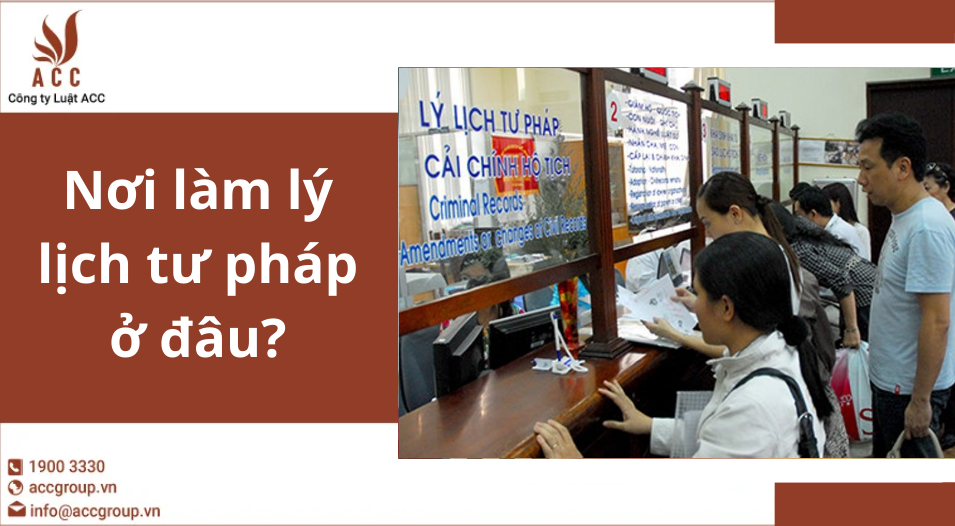 Nơi làm lý lịch tư pháp ở đâu