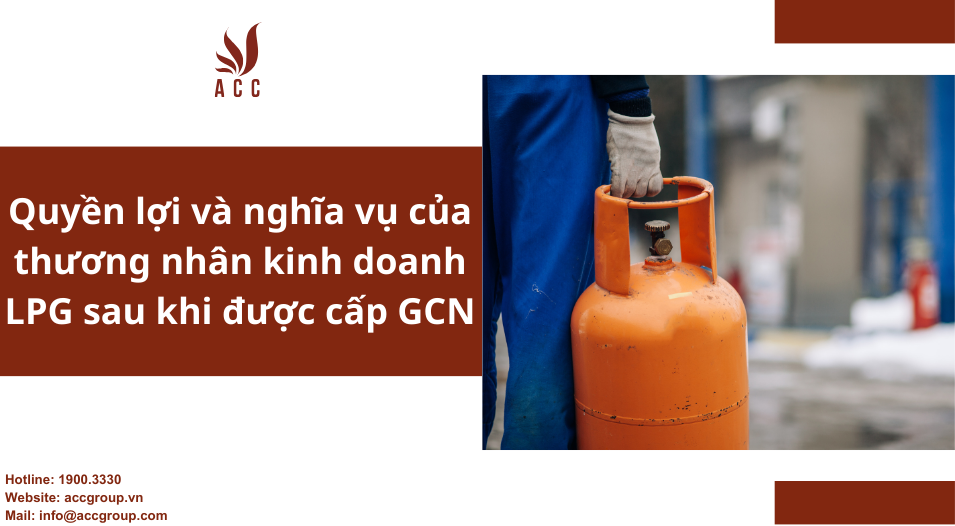 Quyền lợi và nghĩa vụ của thương nhân kinh doanh LPG sau khi được cấp GCN