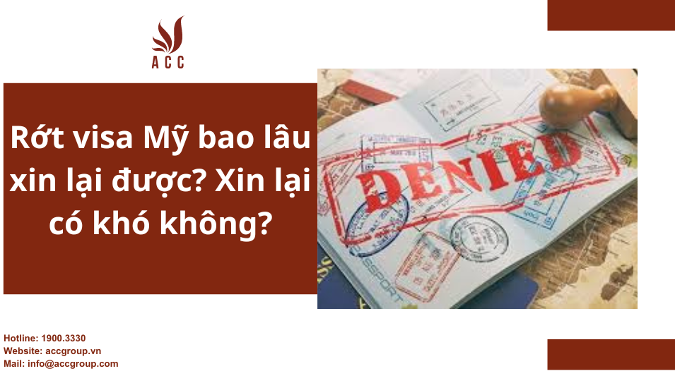 Rớt visa Mỹ bao lâu xin lại được? Xin lại có khó không?