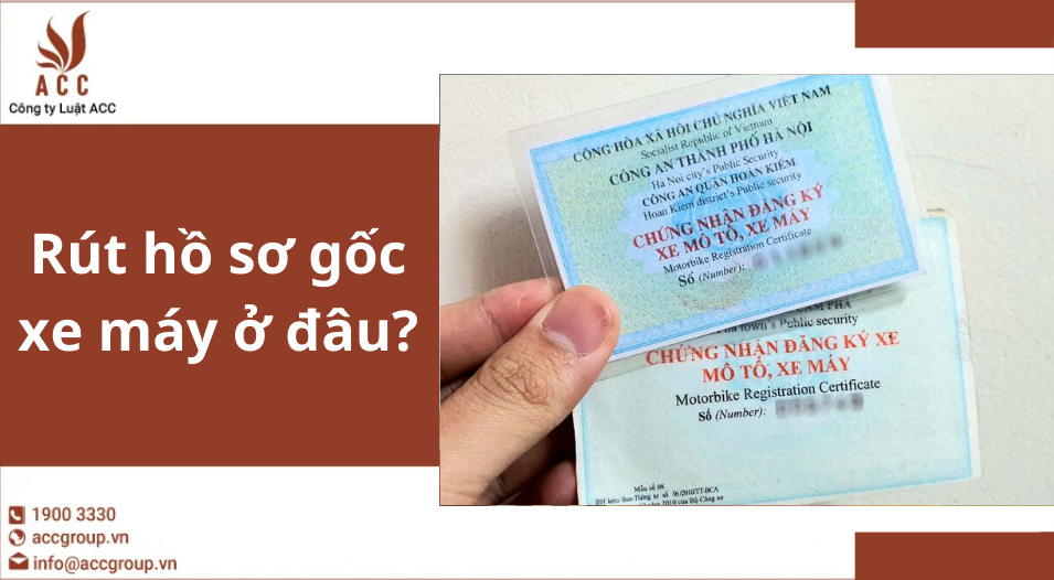 Rút hồ sơ gốc xe máy ở đâu