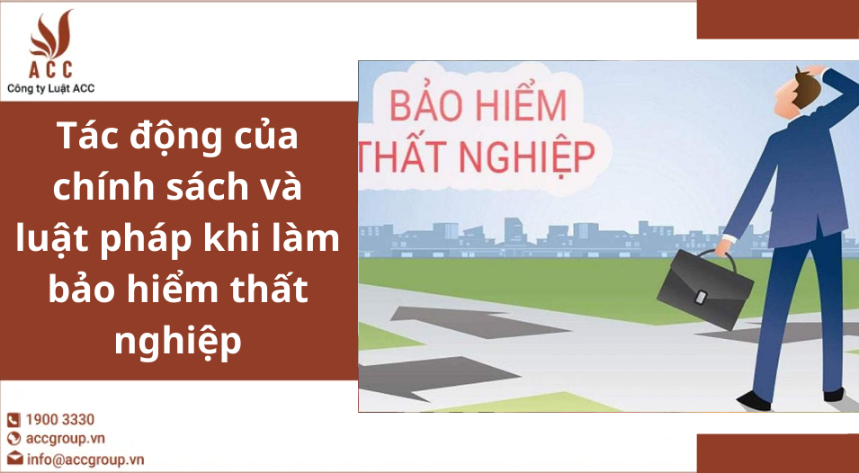 Tác động của chính sách và luật pháp khi làm bảo hiểm thất nghiệp