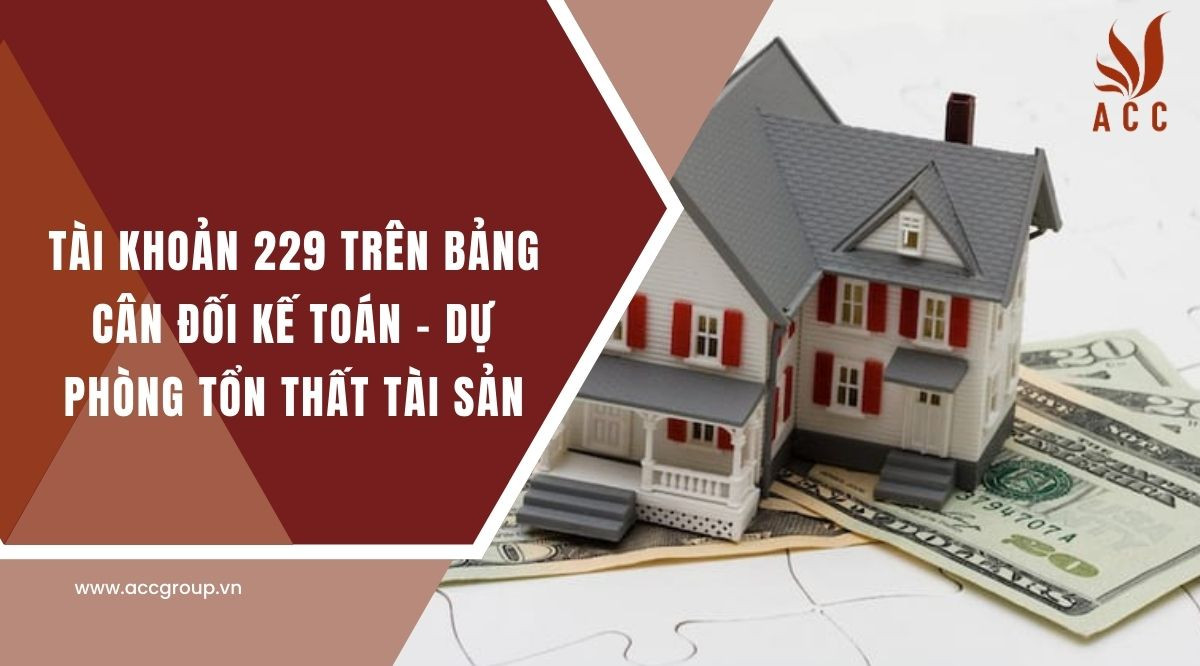 Tài khoản 229 trên bảng cân đối kế toán - Dự phòng tổn thất tài sản