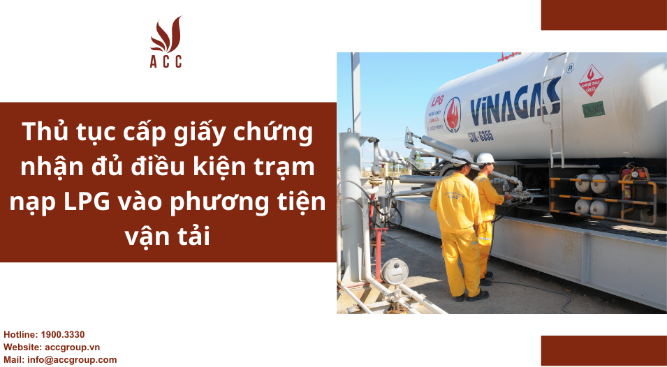 Thủ tục cấp giấy chứng nhận đủ điều kiện trạm nạp LPG vào phương tiện vận tải