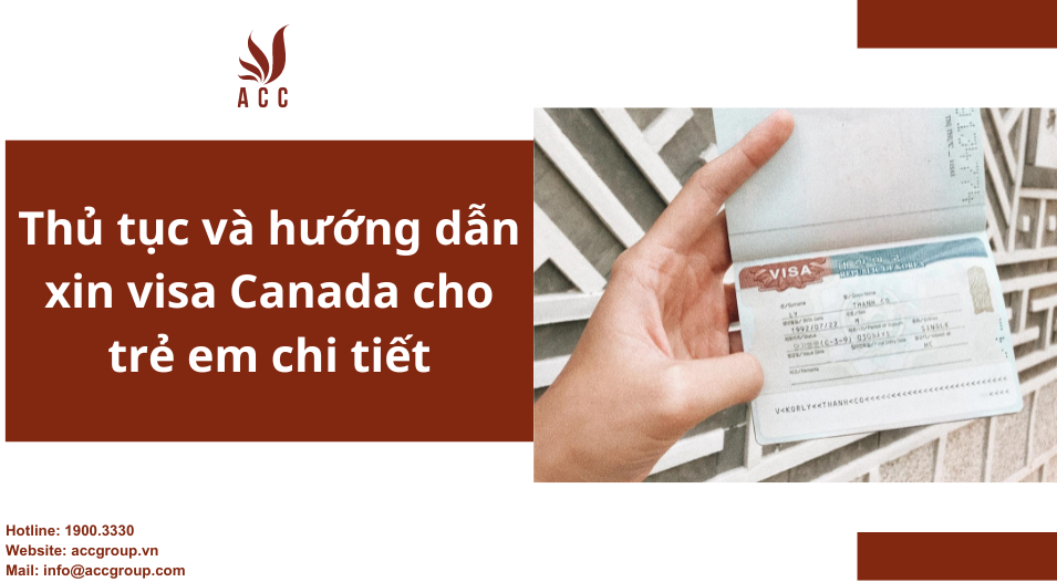 Thủ tục và hướng dẫn xin visa Canada cho trẻ em chi tiết