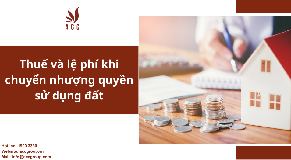 Thuế và lệ phí khi chuyển nhượng quyền sử dụng đất