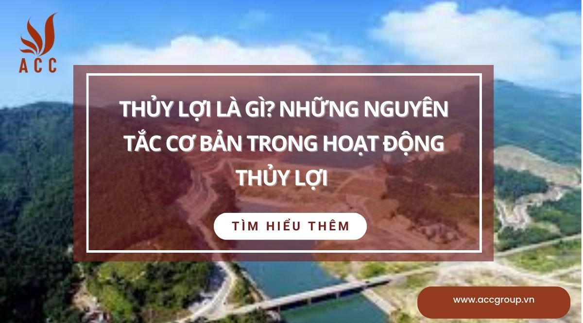 thuy-loi-la-gi-nhung-nguyen-tac-co-ban-trong-hoat-dong-thuy-loi