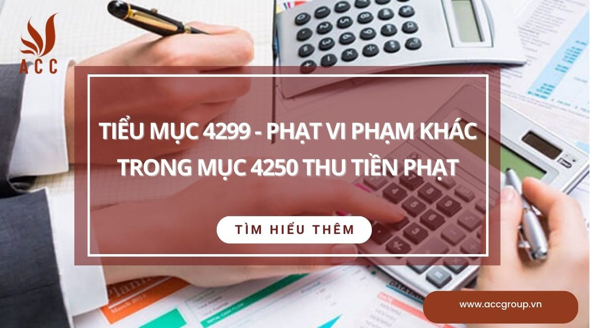 Tiểu mục 4299 - Phạt vi phạm khác trong mục 4250 thu tiền phạt