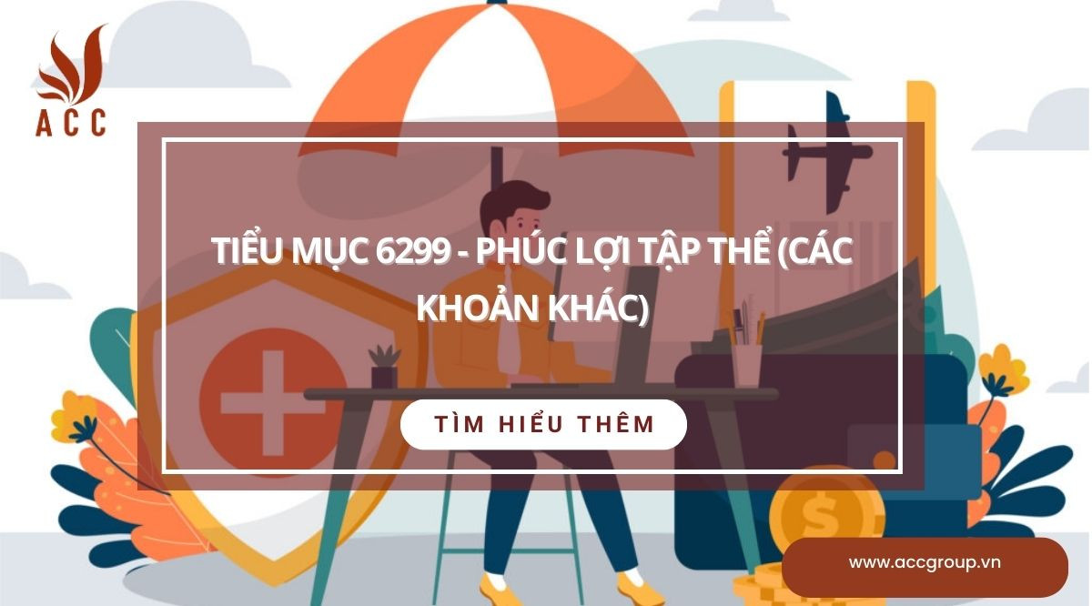 Tiểu mục 6299 - Phúc lợi tập thể (Các khoản khác)